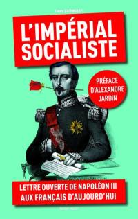 L'impérial socialiste : lettre ouverte de Napoléon III aux Français d'aujourd'hui