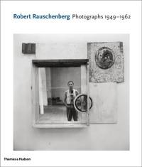 Robert Rauschenberg Photographs 1949-1962