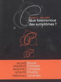 Revue des collèges cliniques du champ lacanien, n° 5. Que faisons-nous des symptômes ?