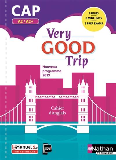 Very good trip CAP, A2-A2+ : cahier d'anglais : nouveau programme 2019