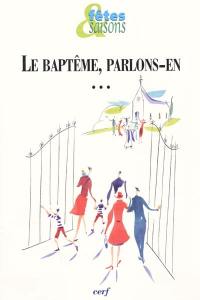 Le baptême, parlons-en...