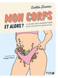 Mon corps et alors ? : le guide anti-injonctions pour s'accepter comme on est