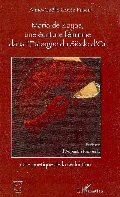 Maria de Zayas, une écriture féminine dans l'Espagne du siècle d'or : une poétique de la séduction