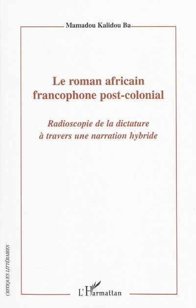 Le roman africain francophone post-colonial : radioscopie de la dictature à travers une narration hybride