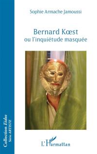 Bernard Koest ou L'inquiétude masquée