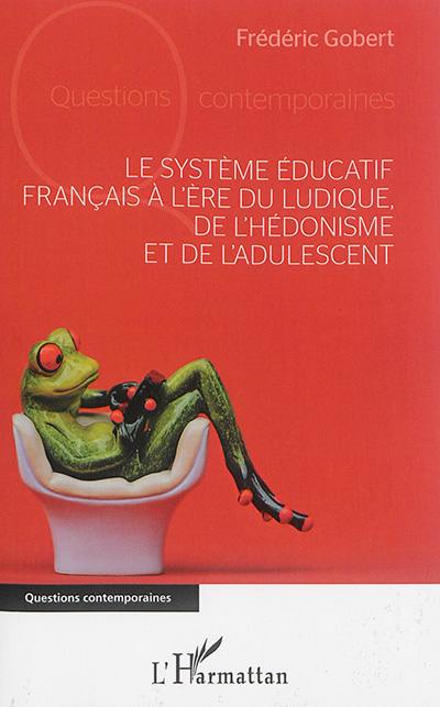 Le système éducatif français à l'ère du ludique, de l'hédonisme et de l'adulescent