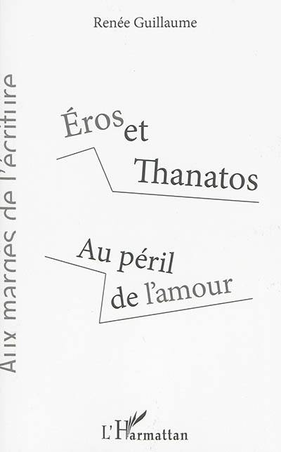 Eros et Thanatos : au péril de l'amour