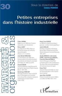 Marché & organisations, n° 30. Petites entreprises dans l'histoire industrielle