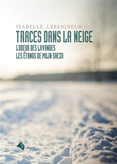 Traces dans la neige. L'odeur des lavandes. Les étangs de Milin Saezh