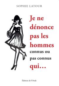 Je ne dénonce pas les hommes connus ou pas connus qui...