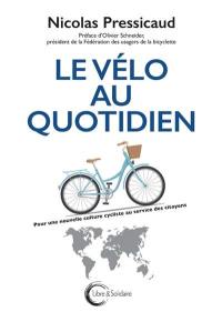 Le vélo au quotidien : pour une nouvelle culture cycliste au service des citoyens