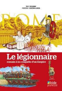 Le légionnaire romain à la conquête d'un Empire