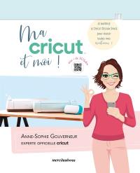 Ma Cricut et moi ! : je maîtrise le Cricut design space pour réussir toutes mes créations ! : avec + de 30 tutos