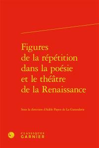 Figures de répétition dans la poésie et le théâtre de la Renaissance