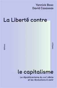 La liberté contre le capitalisme : le républicanisme du XVIIIe siècle et les révolutions à venir