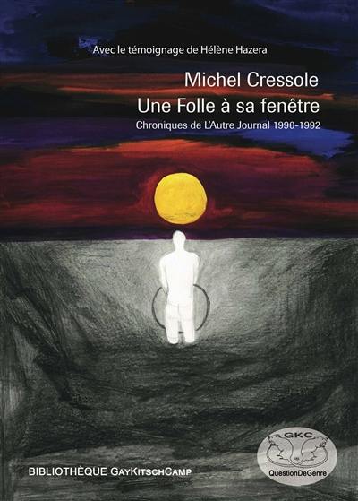 Une folle à sa fenêtre : chroniques : L'autre journal (1990-1992)