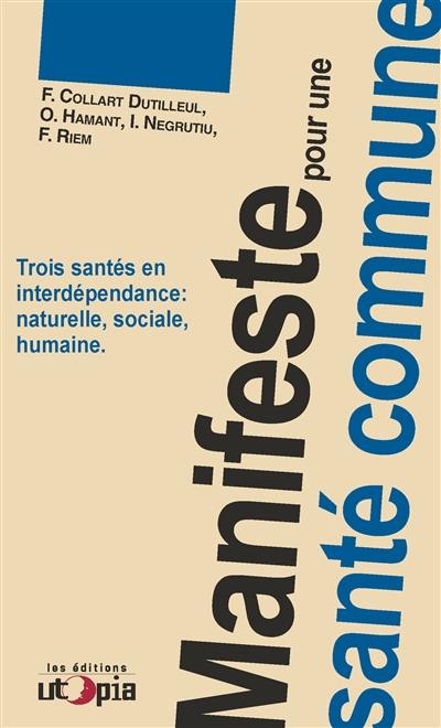 Manifeste pour une santé commune : trois santés en interdépendance : naturelle, sociale, humaine