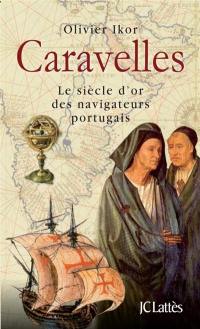 Caravelles : le siècle d'or des navigateurs portugais, découvreurs des sept parties du monde