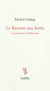 Le recours aux forêts : la tentation de Démocrite