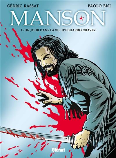 Manson. Vol. 1. Un jour dans la vie d'Eduardo Chavez