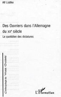 Des ouvriers dans l'Allemagne du XXe siècle : le quotidien des dictatures