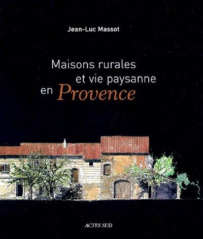 Maisons rurales et vie paysanne en Provence