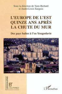 L'Europe de l'Est quinze ans après la chute du mur : des Pays baltes à l'ex-Yougoslavie