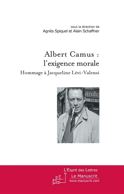 Albert Camus : l'exigence moral : hommage à Jacqueline Lévi-Valensi