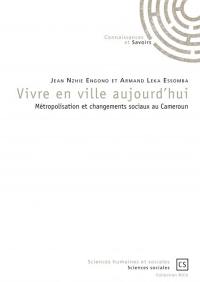 Vivre en ville aujourd'hui : métropolisation et changements sociaux au Cameroun