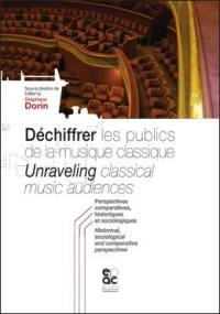 Déchiffrer les publics de la musique classique : perspectives comparatives, historiques et sociologiques. Unraveling classical music audiences : historical, sociological and comparative perspectives