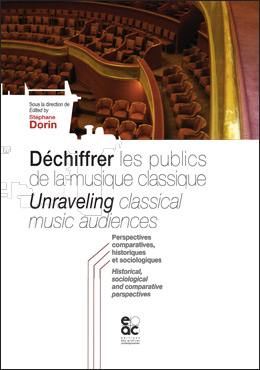 Déchiffrer les publics de la musique classique : perspectives comparatives, historiques et sociologiques. Unraveling classical music audiences : historical, sociological and comparative perspectives