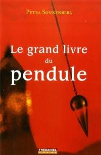 Le grand livre du pendule : le pendule et ses conseils au quotidien : un manuel moderne pour tous