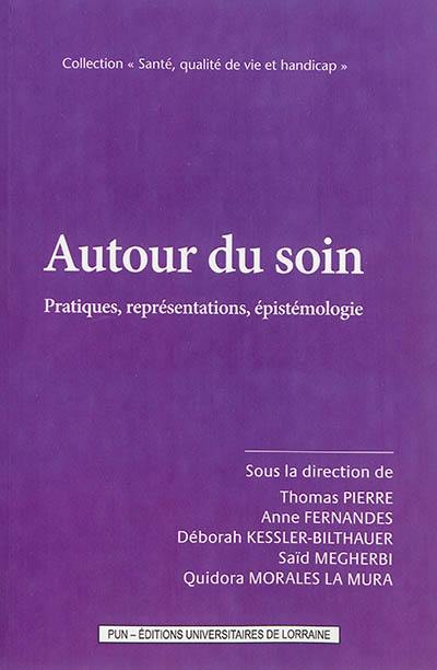 Autour du soin : pratiques, représentations, épistémologie