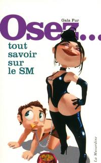 Osez... tout savoir sur le SM !