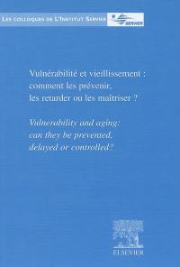 Vulnérabilité et vieillissement : comment les prévenir, les retarder ou les maîtriser ?. Vulnerability and aging : can they be prevented, delayed or controlled ?