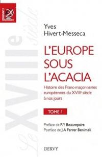 L'Europe sous l'acacia : histoire des franc-maçonneries européennes du XVIIIe siècle à nos jours. Vol. 1. Le XVIIIe siècle