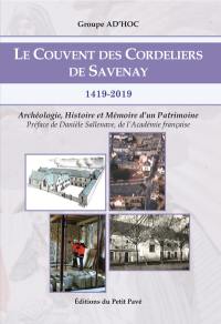 Le couvent des Cordeliers de Savenay : 1419-2019 : archéologie, histoire et mémoire d'un patrimoine