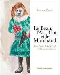 Le beau, l'art brut et le marchand : Jean-Pierre Ritsch-Fisch, le passeur du Jamais-vu