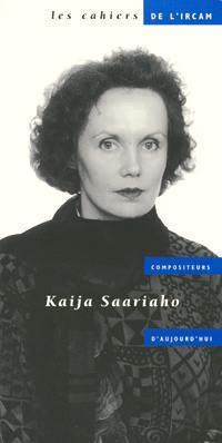 Cahiers de l'IRCAM (Les). Compositeurs d'aujourd'hui, n° 6. Kaija Saariaho