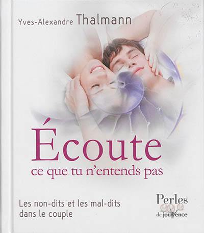 Ecoute ce que tu n'entends pas : les non-dits et les mal-dits dans le couple