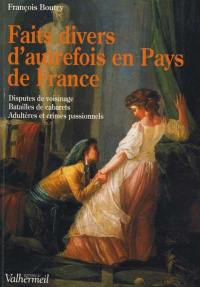 Faits divers en pays de France : disputes de voisinage, batailles de cabarets, adultères et crimes passionnels