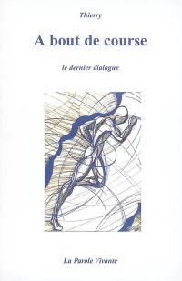 A bout de course : le dernier dialogue