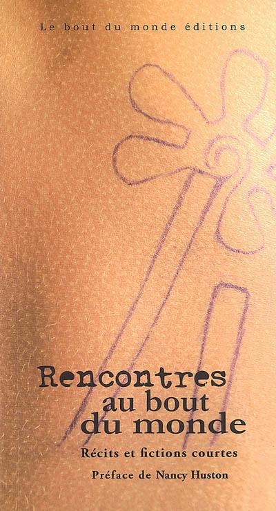 Rencontres au bout du monde : récits et fictions courtes