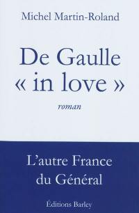 De Gaulle in love : l'autre France du Général