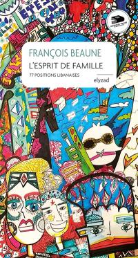 L'esprit de famille : 77 positions libanaises