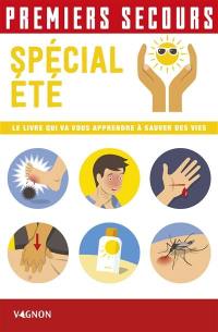 Premiers secours : spécial été : le livre qui va vous apprendre à sauver des vies