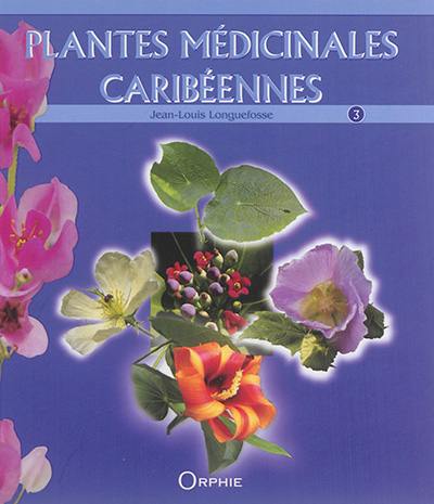 Plantes médicinales caribéennes. Vol. 3