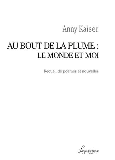 Au bout de la plume : le monde et moi : recueil de poèmes et nouvelles