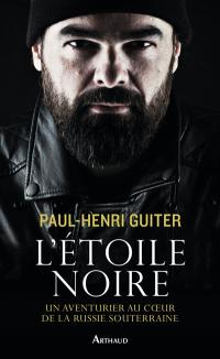 L'étoile noire : un aventurier au coeur de la Russie souterraine