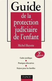 Guide de la protection judiciaire de l'enfant : cadre juridique, pratiques éducatives, enjeux pour les familles